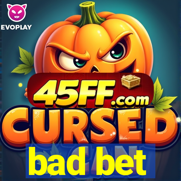 bad bet